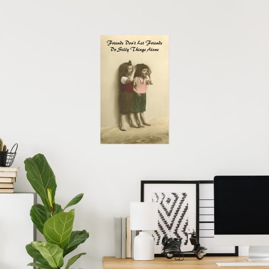 Freunde Lass keine Freunde, Alberne Dinge alleine  Poster (Heimbüro)