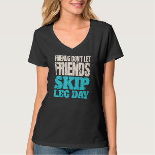 Freunde Lass keine Freunde Skip Leg Day Bodybuildi T-Shirt