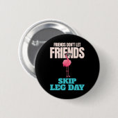 Freunde Lass keine Freunde Skip Leg Day Funny Body Button (Vorne & Hinten)