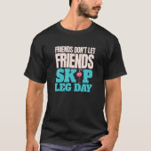 Freunde Lass keine Freunde Skip Leg Day Funny Body T-Shirt (Vorderseite)