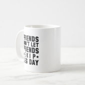 Freunde Lass keine Freunde Skip Leg Day Kaffeetasse (Vorderseite Links)