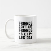 Freunde Lass keine Freunde Skip Leg Day Kaffeetasse (Links)