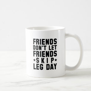 Freunde Lass keine Freunde Skip Leg Day Kaffeetasse