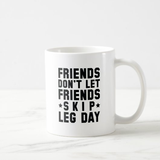 Freunde Lass keine Freunde Skip Leg Day Kaffeetasse (Rechts)