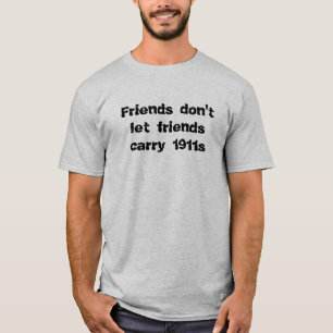Freunde lassen Freunde 1911s nicht tragen T-Shirt
