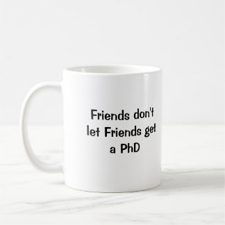 Freunde lassen Freunde einen PhD nicht erhalten Kaffeetasse