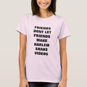 Freunde lassen Freunde Harlem Videos nicht rüttel T-Shirt