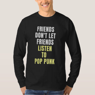 Freunde lassen Freunde keine Pop-Punk-Musik hören T-Shirt