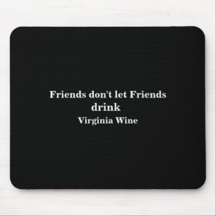 Freunde lassen Freunde keinen Wein aus Virginia tr Mousepad