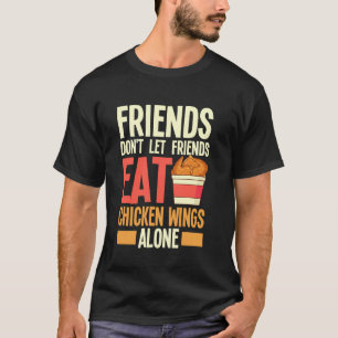 Freunde lassen Freunde nicht allein Hähnchenflügel T-Shirt