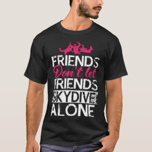 Freunde lassen Freunde nicht Skydiving-Geschenk fü T-Shirt