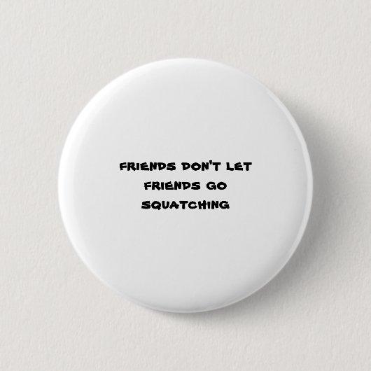 Freunde lassen Freunde nicht Squatching gehen Button (Vorderseite)