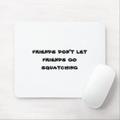Freunde lassen Freunde nicht Squatching gehen Mousepad (Mit Mouse)