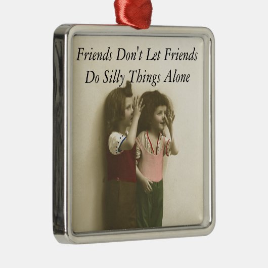 Freunde lassen nicht Freunde tun alberne Sachen Ornament Aus Metall (Rechts)