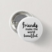 Freunde machen die Welt schön Button (Vorne & Hinten)