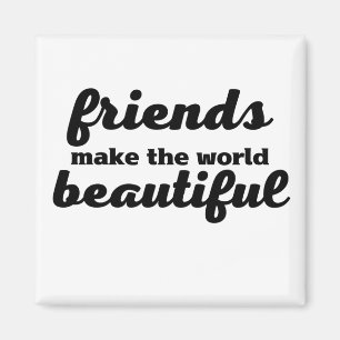 Freunde machen die Welt schön Magnet