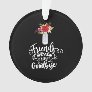 Freunde sagen nie auf Wiedersehen Ornament