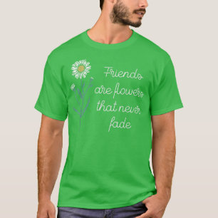 Freunde sind Blume, die niemals die BESTE FREUNDIN T-Shirt