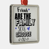 Freunde sind die Familie, die Sie wählen Ornament Aus Metall (Rechts)