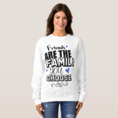 Freunde sind die Familie, die Sie wählen Sweatshirt (Vorne ganz)