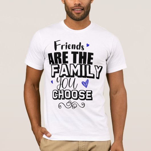 Freunde sind die Familie, die Sie wählen T-Shirt (Vorderseite)