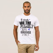 Freunde sind die Familie, die Sie wählen T-Shirt (Vorne ganz)