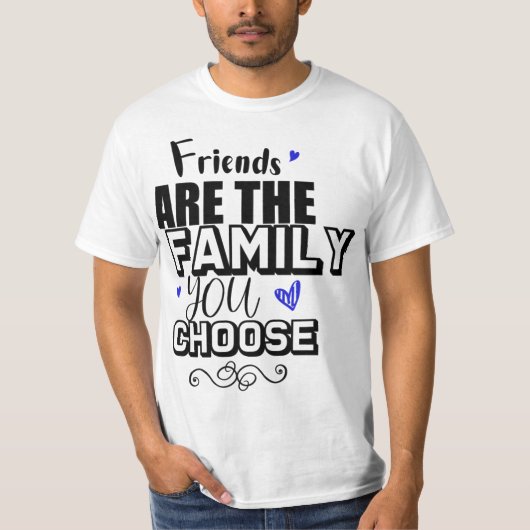 Freunde sind die Familie, die Sie wählen T-Shirt (Vorderseite)