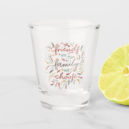 Freunde sind die Familie, die wir als Freunde wähl Schnapsglas