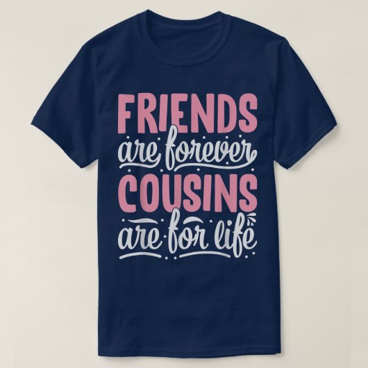 Freunde sind für immer Cousin sind für LifeFriends T-Shirt (Design vorne)