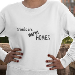 Freunde sind herzliche Zuhause Sweatshirt