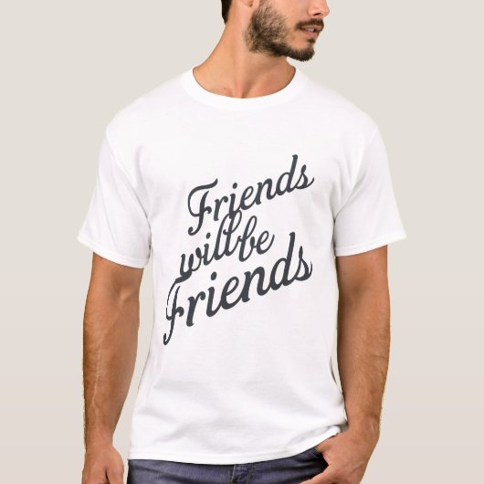 Freunde werden Freunde sein T-Shirt (Vorderseite)