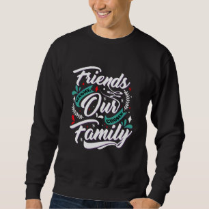 Freunde werden zu unseren ausgewählten Familienfei Sweatshirt