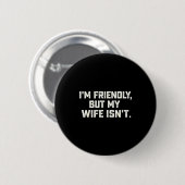 Freundlich, aber Ehefrau ist nicht lustig Ehemann  Button (Vorne & Hinten)