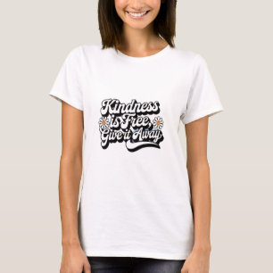 "Freundlichkeit ist frei, gib es weg" T-Shirt