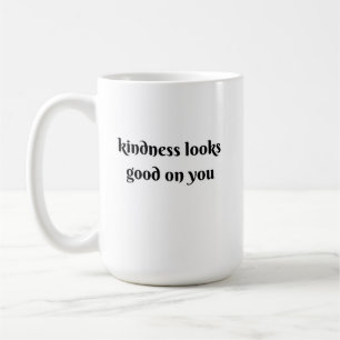 Freundlichkeit steht dir gut kaffeetasse