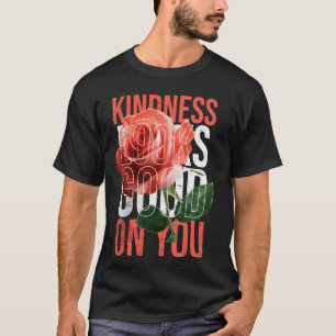 Freundlichkeit steht dir gut Komplimente Positives T-Shirt