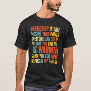 Freundschaft ist, als ob jeder seine Pants pisst T-Shirt