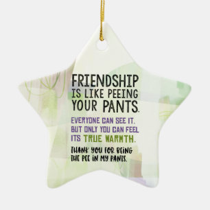 Freundschaft ist, als ob man seine Pants pisst Keramik Ornament