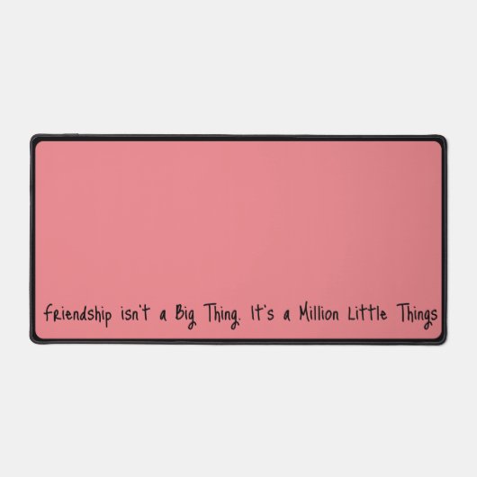 "Freundschaft ist kein großes Ding..." sentimental Schreibtischunterlage (Vorderseite)