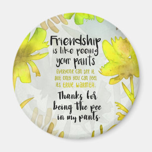 Freundschaft ist wie Pinkeln in den Hosen Magnet