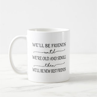 Freundschaft Tasse - Wir sind Freunde, bis wir alt