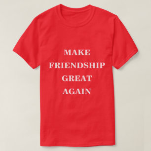 Freundschaft wieder großartig machen T-Shirt