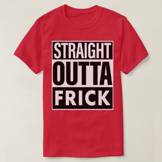 Frick Name Straight Outta Frick T-Shirt (Design vorne)