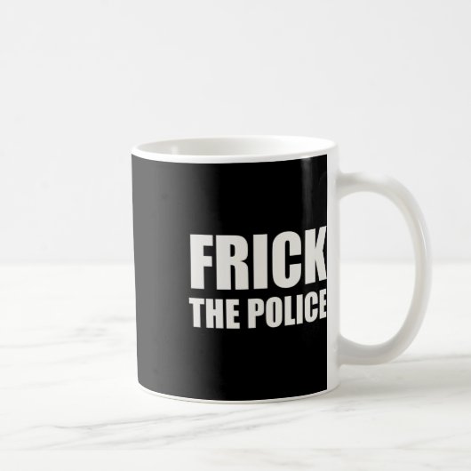 Frick Police - Funny Protest Kaffeetasse (Rechts)
