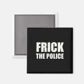 Frick Police - Funny Protest Magnet (Vorderseite/Rückseite)