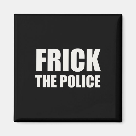 Frick Police - Funny Protest Magnet (Vorne)