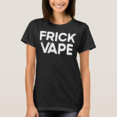 Frick Vape Anti Vaping No Vape Frick Vape 3 T-Shirt (Vorderseite)