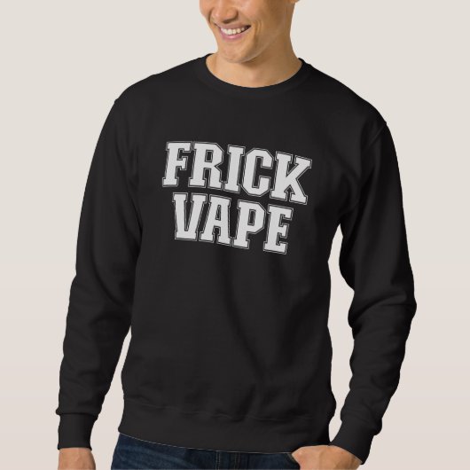 Frick Vape Anti Vaping No Vape Frick Vape 5 Sweatshirt (Vorderseite)