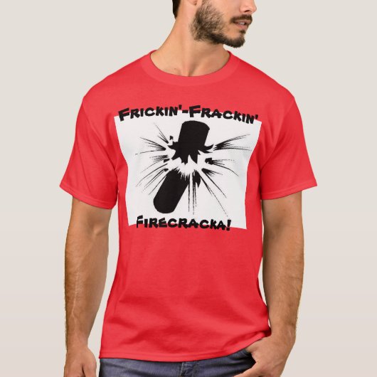 Frickin'- Frackin Firecracka! T-Shirt (Vorderseite)