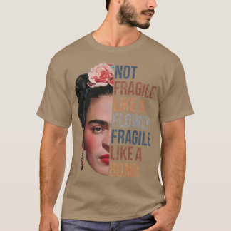 Frida Kahlo Nicht zerbrechlich wie eine Blume zerb T-Shirt